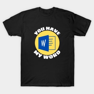 You Have My Word | Word Pun T-Shirt